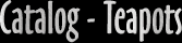 Catalog - Teapots